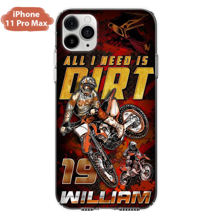 Custom Personalized Motocross Phone Case - Gift Idea For Motocross Lover - All I Need Is Dirt - Case For iPhone & Samsung