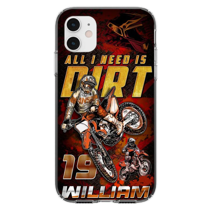 Custom Personalized Motocross Phone Case - Gift Idea For Motocross Lover - All I Need Is Dirt - Case For iPhone & Samsung