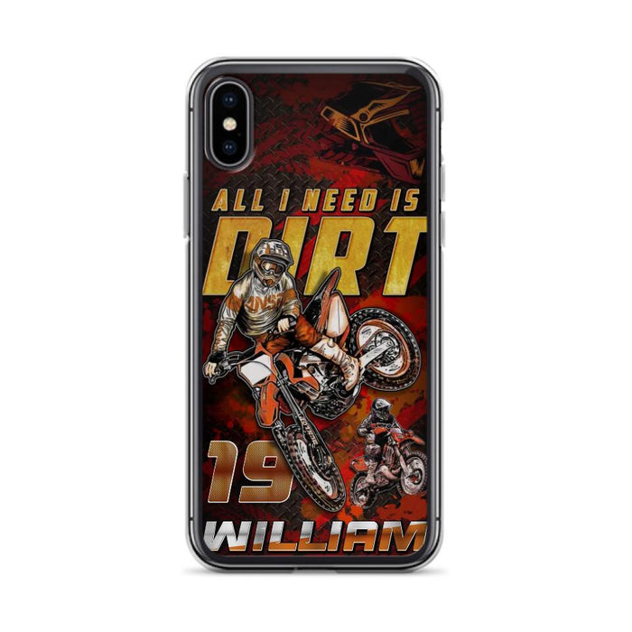 Custom Personalized Motocross Phone Case - Gift Idea For Motocross Lover - All I Need Is Dirt - Case For iPhone & Samsung