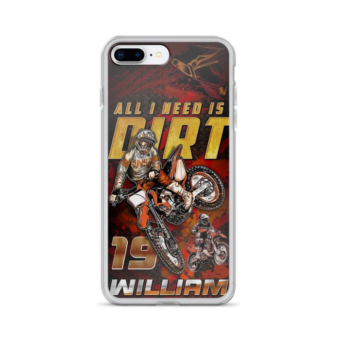 Custom Personalized Motocross Phone Case - Gift Idea For Motocross Lover - All I Need Is Dirt - Case For iPhone & Samsung