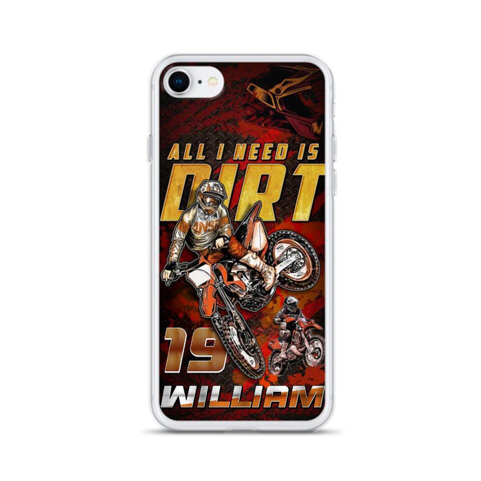 Custom Personalized Motocross Phone Case - Gift Idea For Motocross Lover - All I Need Is Dirt - Case For iPhone & Samsung