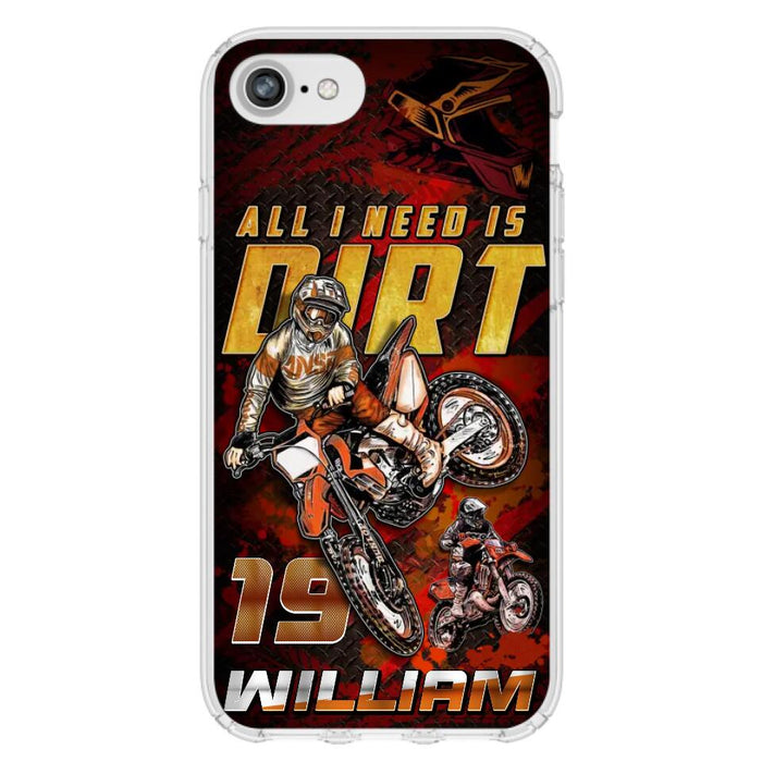 Custom Personalized Motocross Phone Case - Gift Idea For Motocross Lover - All I Need Is Dirt - Case For iPhone & Samsung