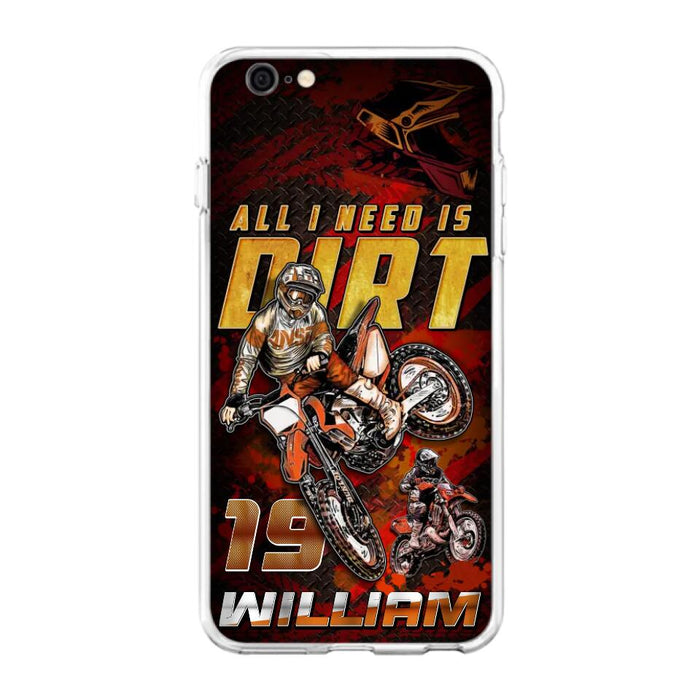 Custom Personalized Motocross Phone Case - Gift Idea For Motocross Lover - All I Need Is Dirt - Case For iPhone & Samsung