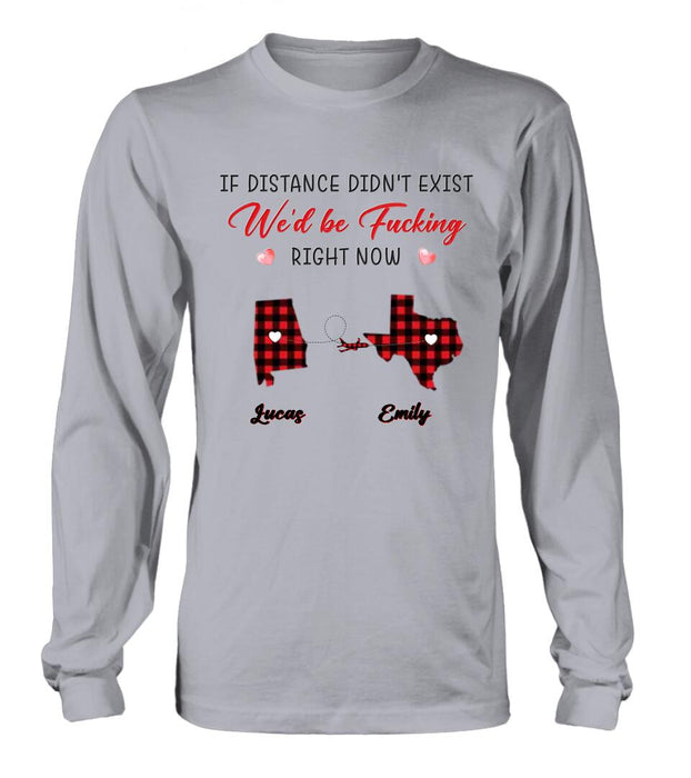 Custom Personalized State Map Shirt/Sweatshirt/Long Sleeve/Hoodie - Gift Idea For Couple/Friends - If Distance Didn't Exist We'd Be Fucking Right Now