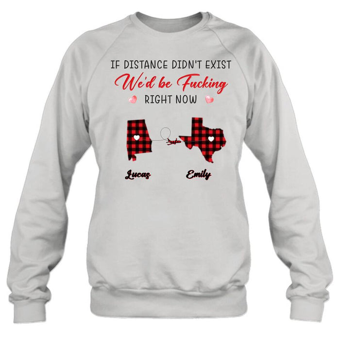 Custom Personalized State Map Shirt/Sweatshirt/Long Sleeve/Hoodie - Gift Idea For Couple/Friends - If Distance Didn't Exist We'd Be Fucking Right Now