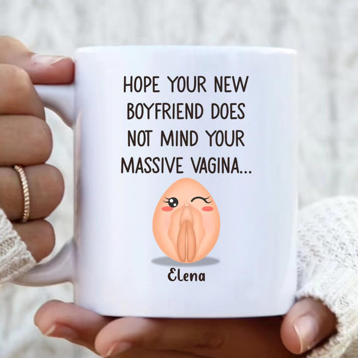 Custom Personalized Funny Vagina Coffee Mug - Birthday/Valentine's Gift Idea - Hope Your New Boyfriend Does Not Mind Your Massive Vagina