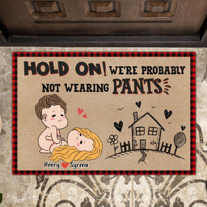 Custom Personalized Funny Doormat - Gift Idea For  Christmas/ Valentines Day - Hold On! We're Probably Not Wearing Pants