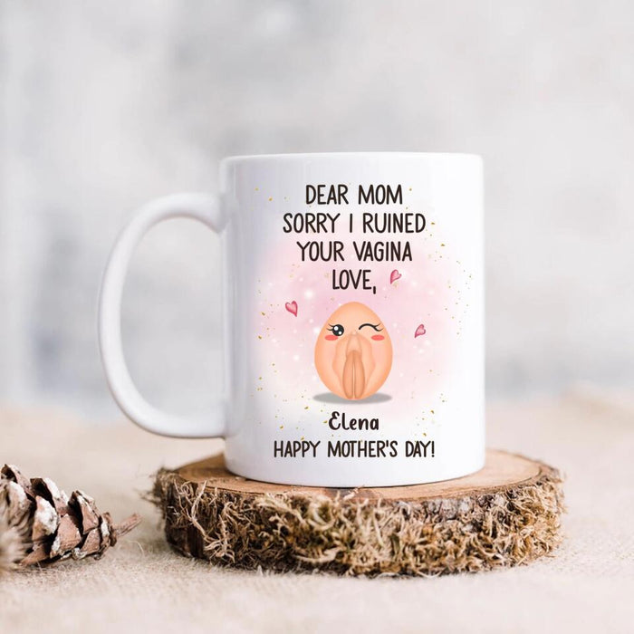 Custom Personalized Mother Mug - Funny Gift Idea For Mother's Day - Dear Mom Sorry I Ruined Your Vagina