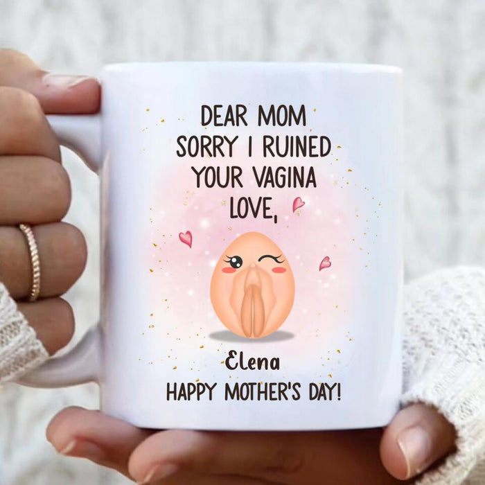 Custom Personalized Mother Mug - Funny Gift Idea For Mother's Day - Dear Mom Sorry I Ruined Your Vagina