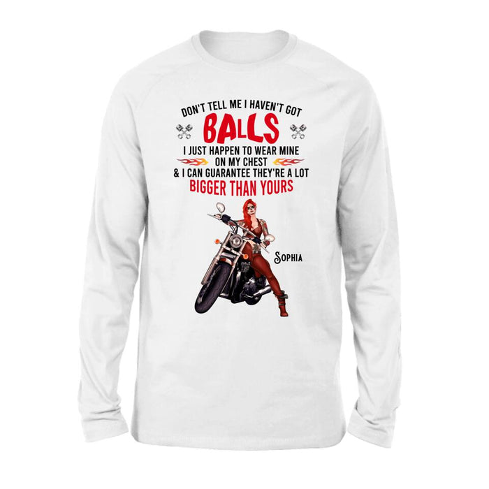 Custom Personalized Biker Girl T-shirt/ Long Sleeve/ Sweatshirt/ Hoodie - Gift Idea For Girl/ Biker/ Motorcycle Lover - Don't Tell Me I Haven't Got Balls