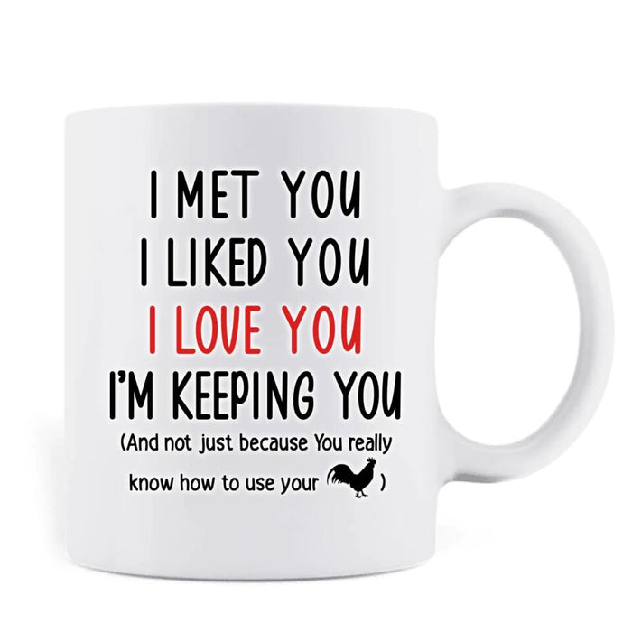 Custom Personalized Coffee Mug - Valentine's Day Gift For Husband And Wife - I Met You I Liked You I Love You I'm Keeping You