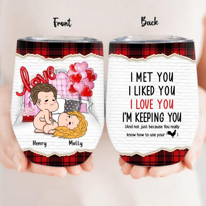 Custom Personalized Wine Tumbler - Valentine's Day Gift For Husband And Wife - I Met You I Liked You I Love You I'm Keeping You