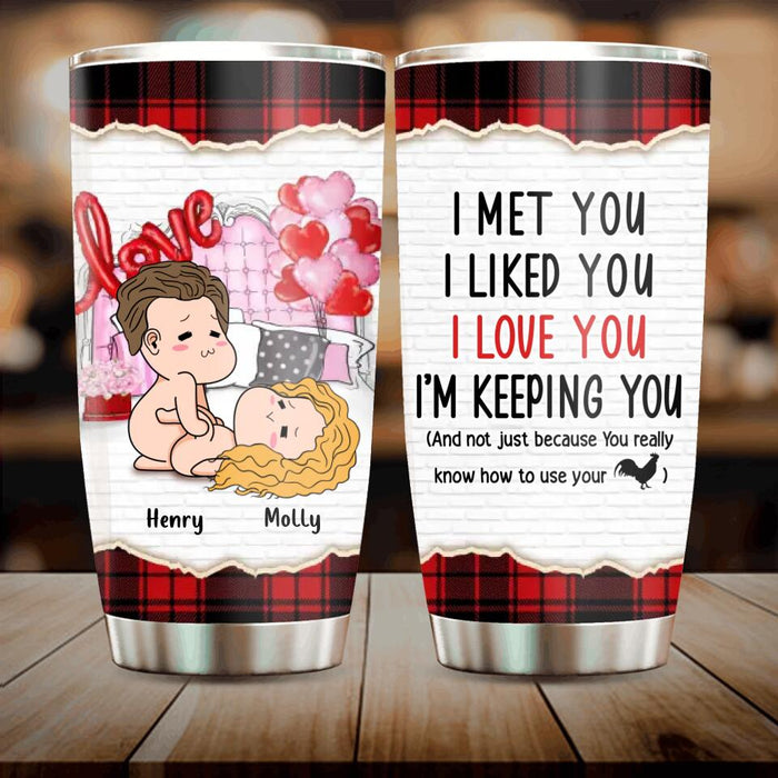 Custom Personalized Tumbler - Valentine's Day Gift For Husband And Wife - I Met You I Liked You I Love You I'm Keeping You