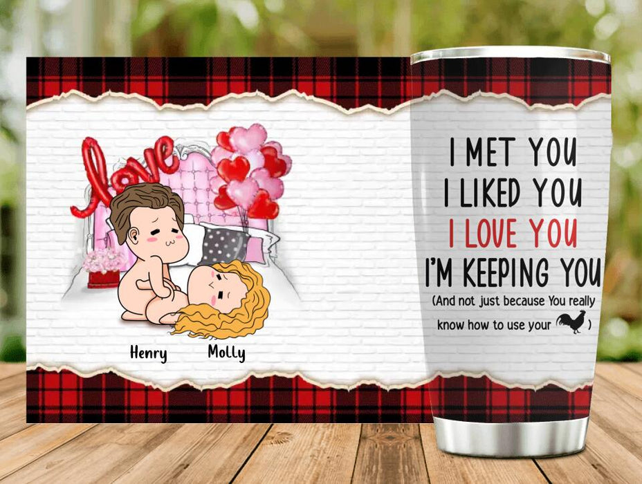 Custom Personalized Tumbler - Valentine's Day Gift For Husband And Wife - I Met You I Liked You I Love You I'm Keeping You