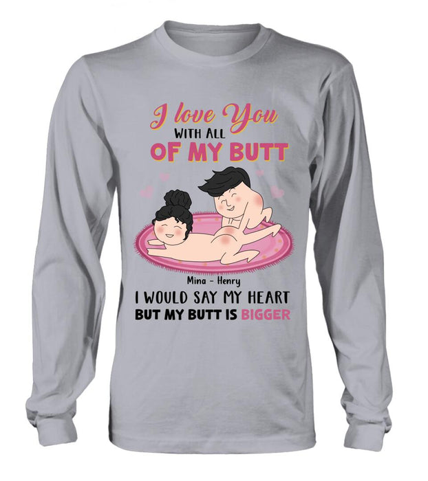 Custom Personalized T-Shirt/Hoodie/Long Sleeve/Sweatshirt - Valentine's Day Gift - I Love You With All Of My Butt