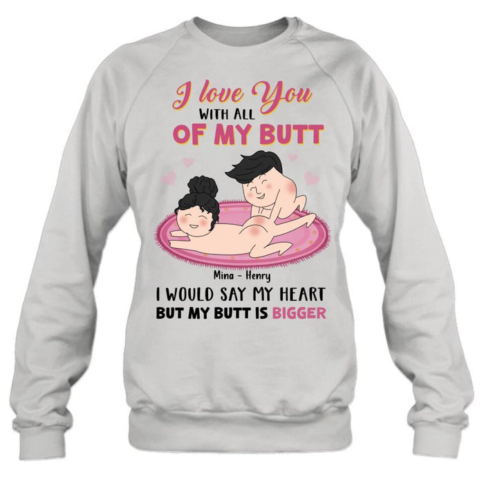 Custom Personalized T-Shirt/Hoodie/Long Sleeve/Sweatshirt - Valentine's Day Gift - I Love You With All Of My Butt