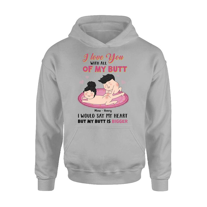 Custom Personalized T-Shirt/Hoodie/Long Sleeve/Sweatshirt - Valentine's Day Gift - I Love You With All Of My Butt