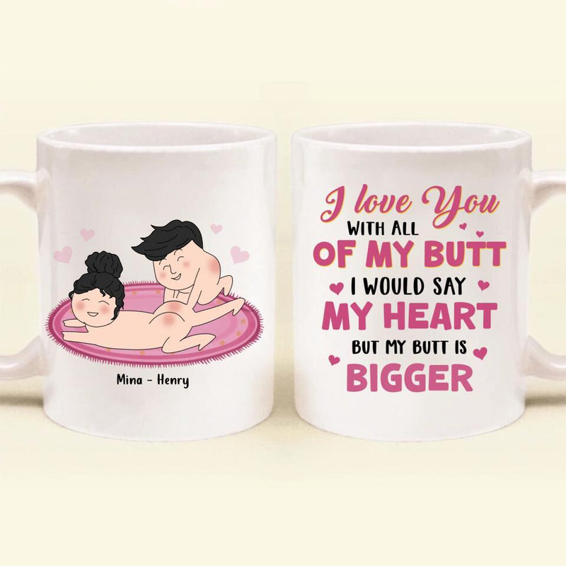 Personalized Coffee Mug - Valentine's Day Gift For Him/Her- I Love You With All Of My Butt