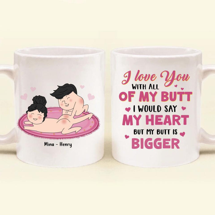 Custom Personalized Coffee Mug - Valentine's Day Gift For Him/Her- I Love You With All Of My Butt