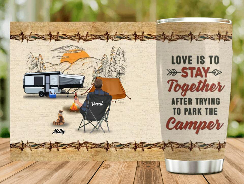 Custom Personalized Camping Tumbler - Gift Idea For Camping Lovers - Couple/Single Man/Woman With Upto 5 Pets - Love Is To Stay Together After Trying To Park The Camper