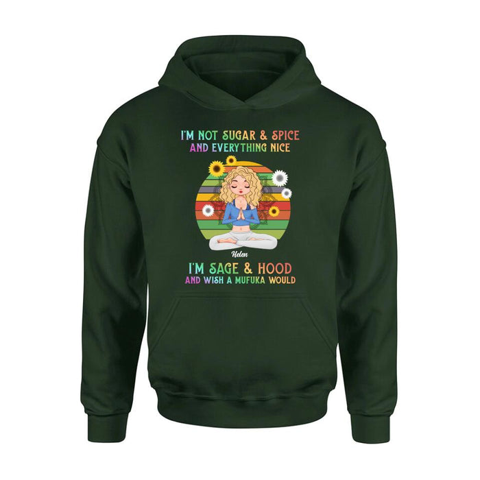 Custom Personalized Yoga Girl T-shirt/ Long Sleeve/ Sweatshirt/ Hoodie - Gift Idea For Yoga Lovers - I'm Not Sugar & Spice and Everything Nice I'm Sage & Hood and Wish A Mufuka Would