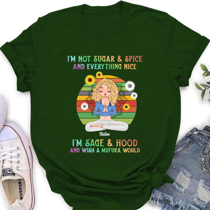 Custom Personalized Yoga Girl T-shirt/ Long Sleeve/ Sweatshirt/ Hoodie - Gift Idea For Yoga Lovers - I'm Not Sugar & Spice and Everything Nice I'm Sage & Hood and Wish A Mufuka Would