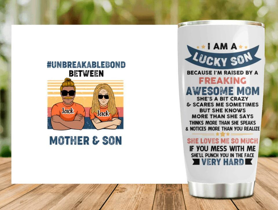 Custom Personalized Mother & Son/Daughter Tumbler - Gift Idea For Mother's Day/Son/Daughter - I Am A Lucky Son Because I'm Raised By A Freaking Awesome Mom