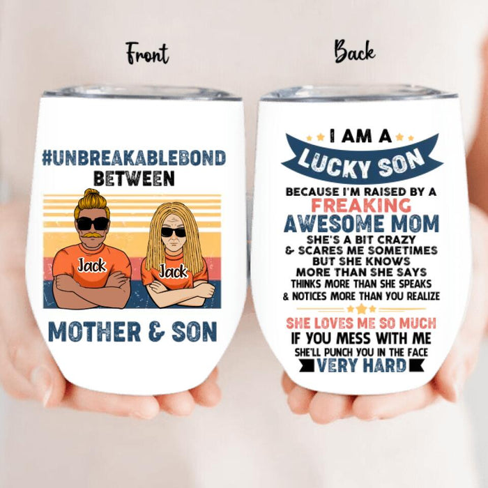 Custom Personalized Mother & Son/Daughter Wine  Tumbler - Gift Idea For Mother's Day/Son/Daughter - I Am A Lucky Son Because I'm Raised By A Freaking Awesome Mom