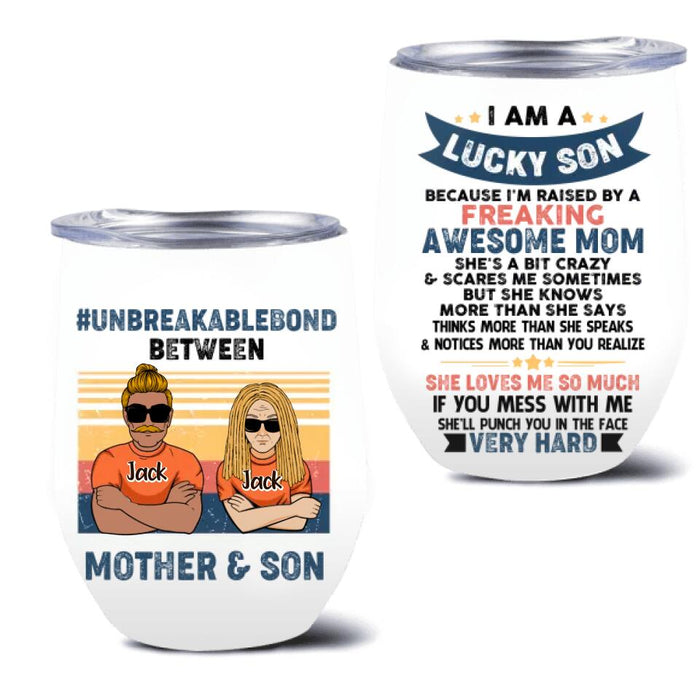 Custom Personalized Mother & Son/Daughter Wine  Tumbler - Gift Idea For Mother's Day/Son/Daughter - I Am A Lucky Son Because I'm Raised By A Freaking Awesome Mom