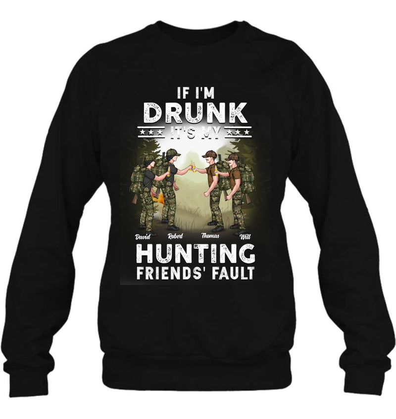 Personalized Hunting Friends Drinking T-shirt/Long Sleeve/Sweatshirt/Hoodie - Up to 4 People - Gift Idea For Friends/Couple/Drinking/Hunting Lovers - If I'm Drunk It's My hunting Friends' Fault