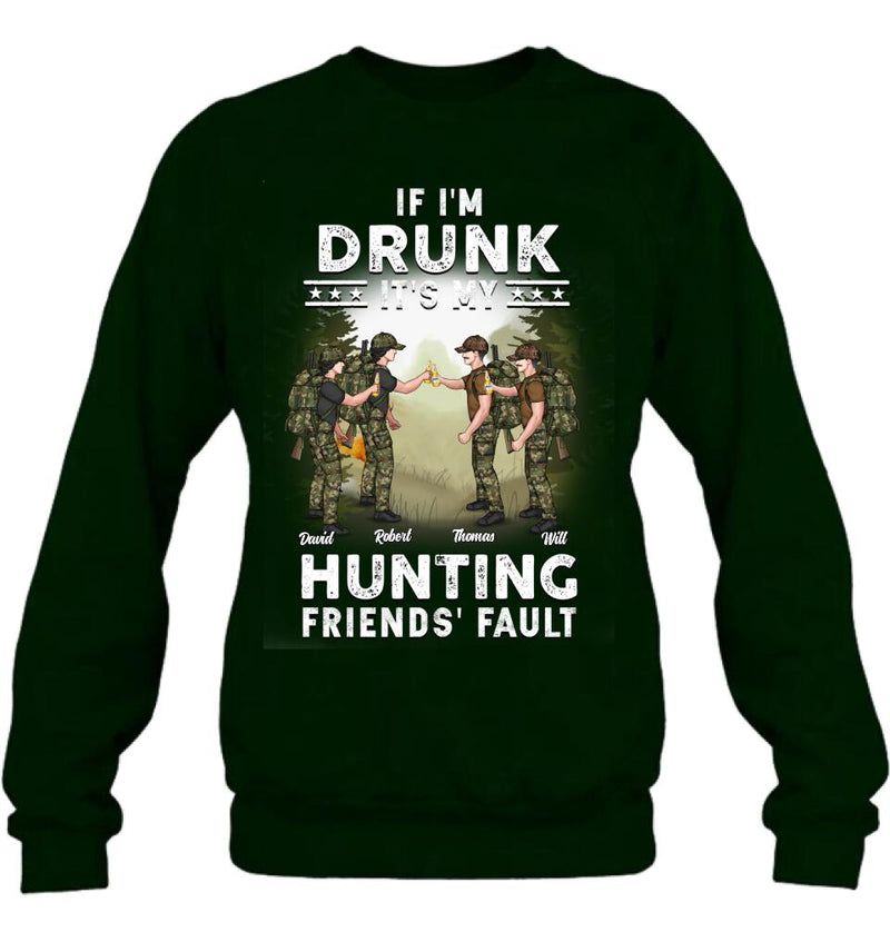 Personalized Hunting Friends Drinking T-shirt/Long Sleeve/Sweatshirt/Hoodie - Up to 4 People - Gift Idea For Friends/Couple/Drinking/Hunting Lovers - If I'm Drunk It's My hunting Friends' Fault