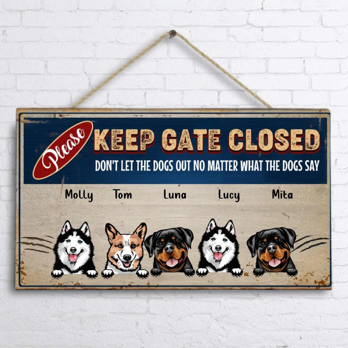 Custom Personalized Pet Wooden Sign - Gift Idea For Dog/Cat Lovers - Upto 5 Pets - Keep Gate Closed Don't Let The Dogs Out No Matter What The Dogs Say