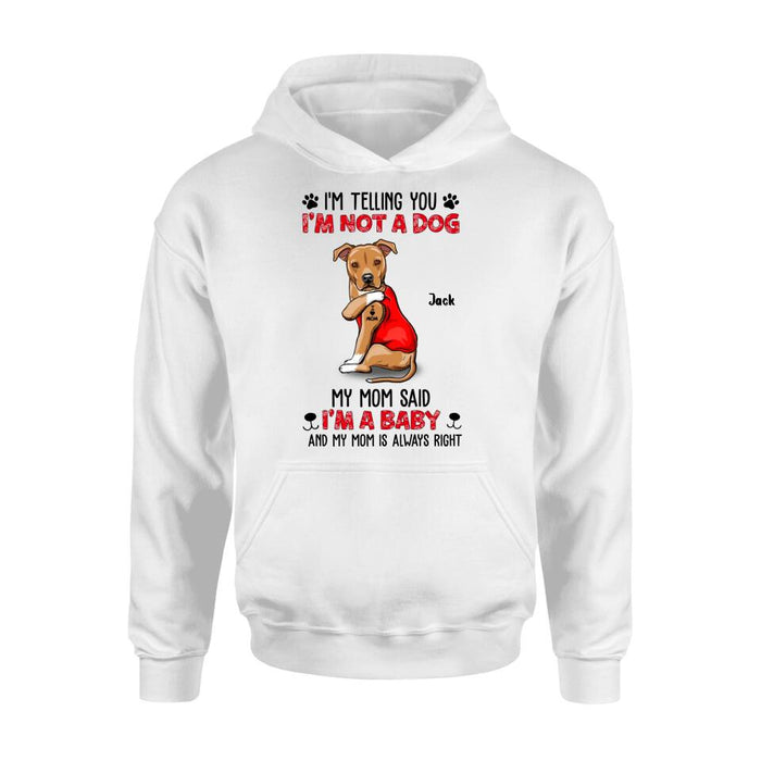 Custom Personalized Dog/ Cat T-shirt/ Long Sleeve/ Sweatshirt/ Hoodie - Upto 4 Pets - Birthday, Loving Gift For Cat & Dog Lover, Pet Owner, Pet Mom, Pet Dad - My Mom Said I'm A Baby