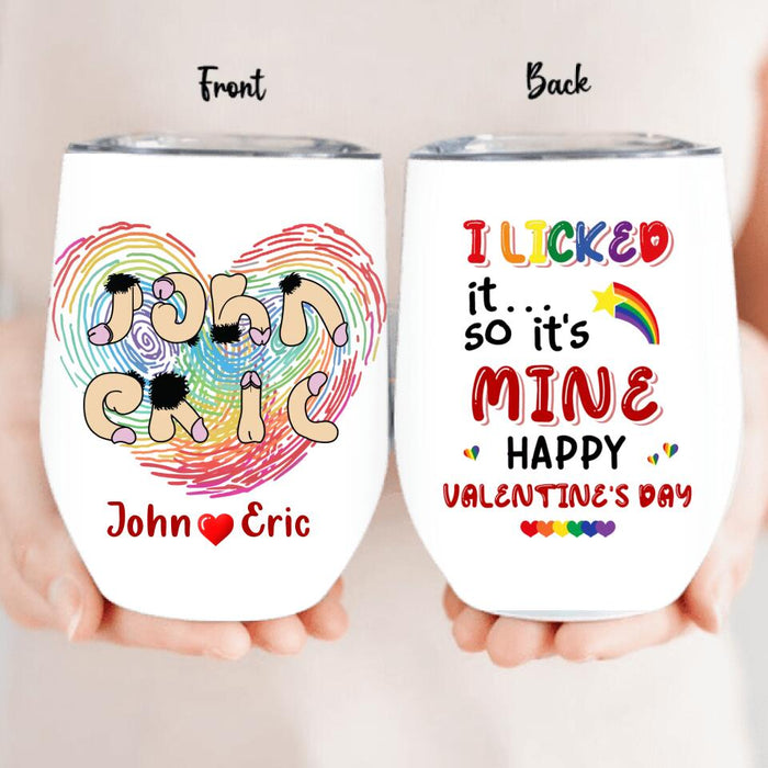 Custom Personalized Naughty Gay Wine Tumbler - Valentine's Day Gift For Gay LGBT Gift Idea - I Licked It So It's Mine