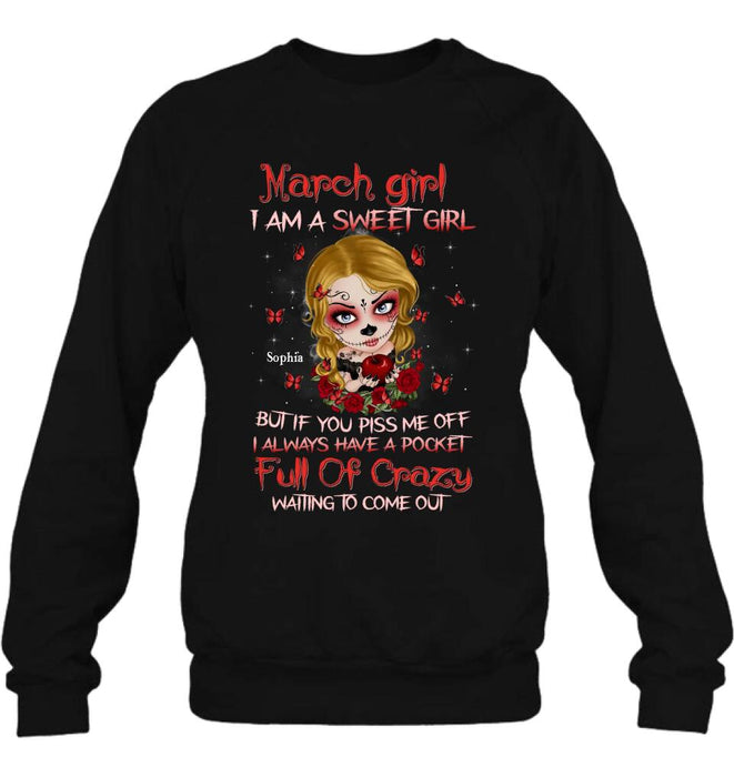 Custom Personalized Sweet Skull Girl T-shirt/ Long Sleeve/ Sweatshirt/ Hoodie - Birthday Gift Idea For Skull Lover - March Girl I Am A Sweet Girl But If You Piss Me Off