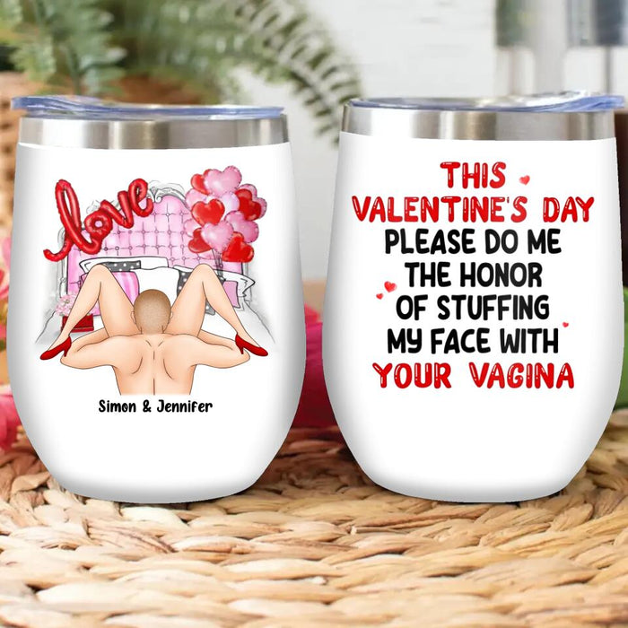 Custom Personalized Valentine's Day Wine Tumbler - Valentine's Day Gift For Her - This Valentine's Day Please Do Me The Honor