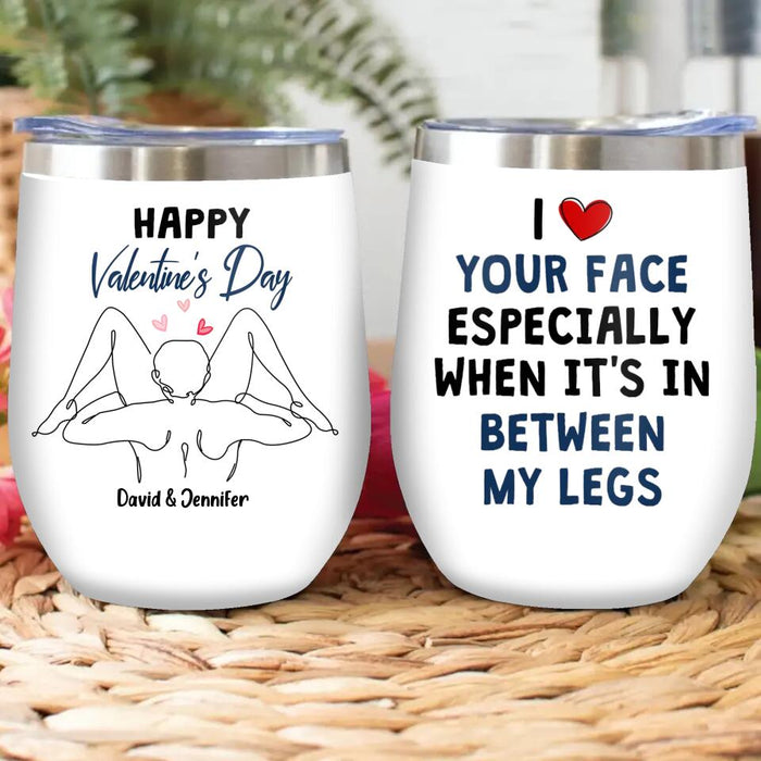 Custom Personalized Valentines Wine Tumbler - Valentines Gift Idea For Him - I Love Your Face Especially When It's In Between My Legs