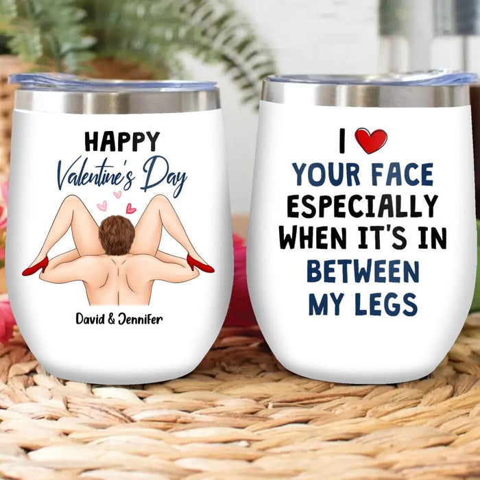 Custom Personalized Wine Tumbler - Valentine's Day Gift Idea For Him - I Love Your Face Especially When It's In Between My Legs