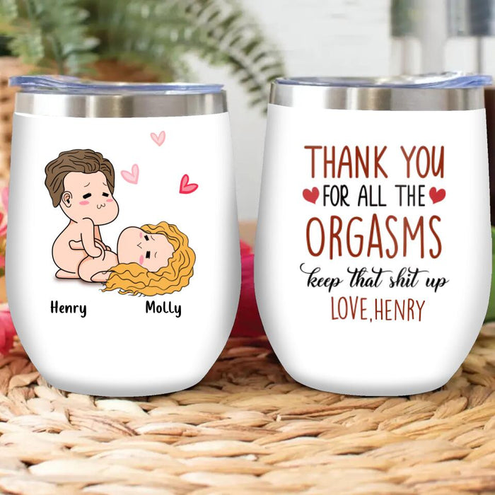 Custom Personalized Wine Tumbler - Anniversary Gift Idea For Him/Her/Valentine's Day - Thank You For All The Orgasms Keep That Shit Up