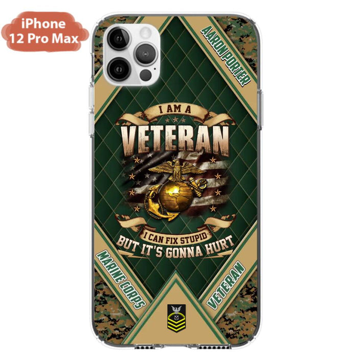 Custom Personalized Veteran Phone Case - Gift Idea For Veteran -  I Am A veteran I Can Fix Stupid
But It's Gonna Hurt - Case For iPhone And Samsung