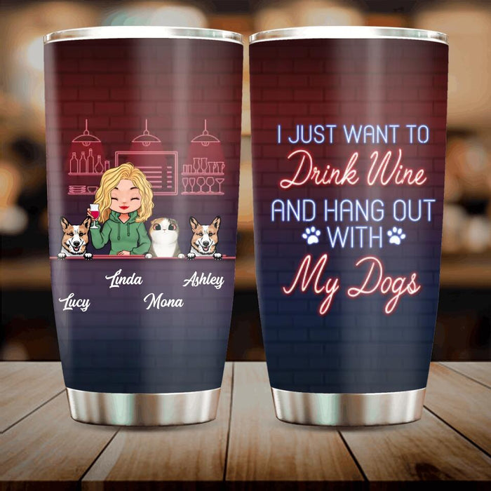 Custom Personalized Dog/Cat Mom Tumbler - Gift Idea For Cat/Dog Lovers - Upto 3 Cat/Dogs - I Just Want To Drink Wine And Hang Out With My Dogs