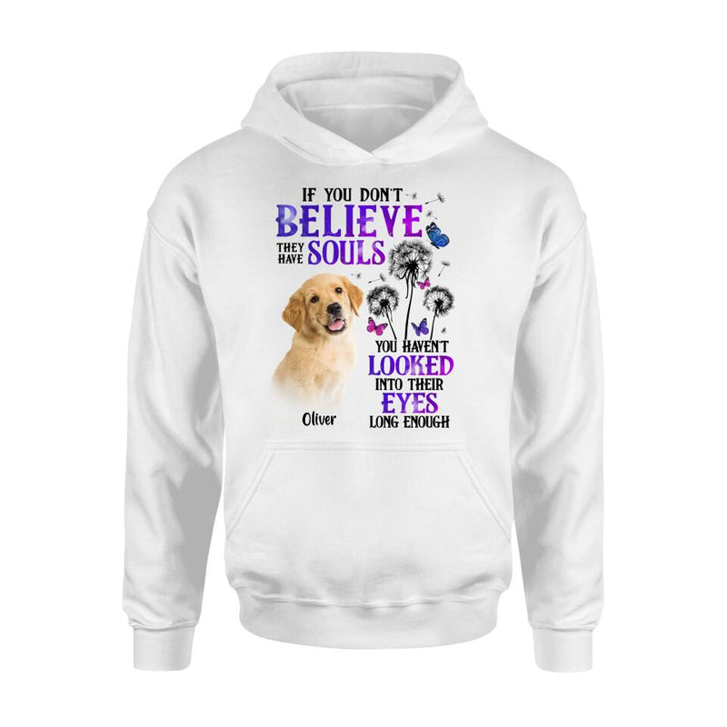 Personalized Memorial Pet Photo T-shirt/Long Sleeve/Sweatshirt/Hoodie - Memorial Gift Idea For Dog/Cat Owner - If You Don't Believe They Have Souls You Haven't Looked Into Their Eyes Long Enough