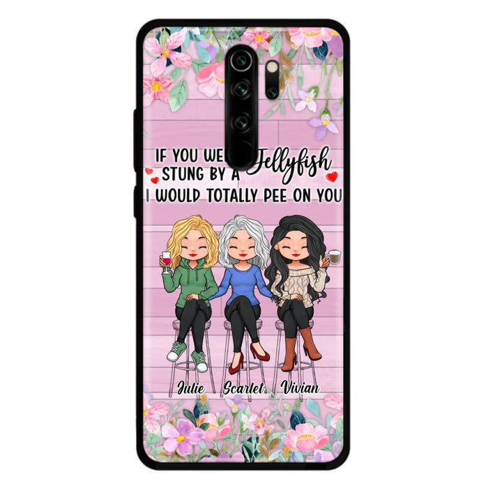 Custom Personalized Besties Phone Case - Upto 3 Girls - Gift Idea For Friends/ Besties/ Sisters - If You Were Stung By A Jellyfish I Would Totally Pee On You  - Case for Xiaomi/Oppo/Huawei