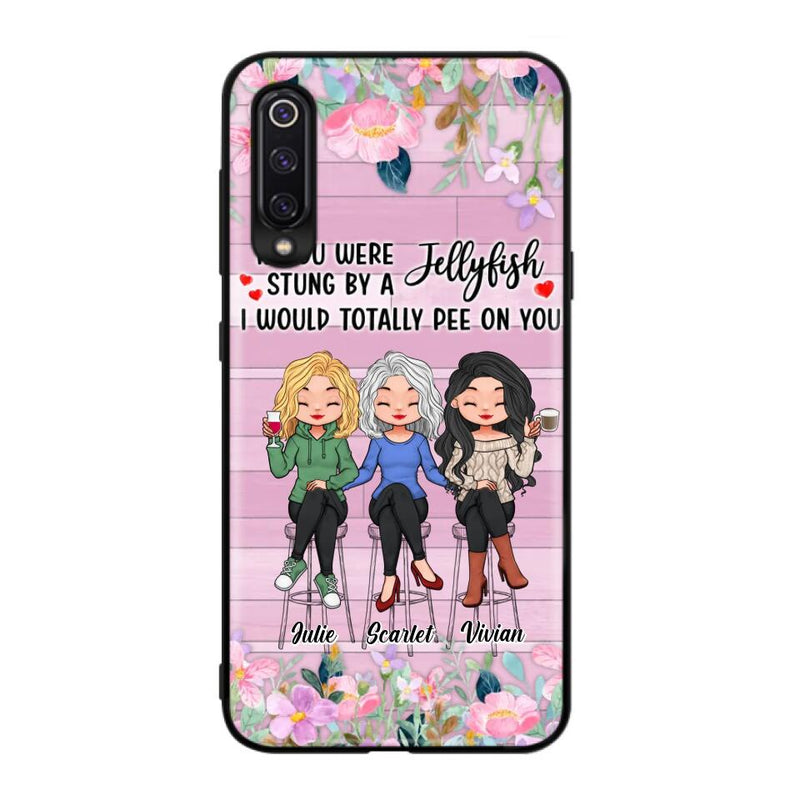 Personalized Besties Phone Case - Up to 3 Girls - Gift Idea For Friends/Besties/Sisters - If You Were Stung By A Jellyfish I Would Totally Pee On You  - Case for Xiaomi/Oppo/Huawei