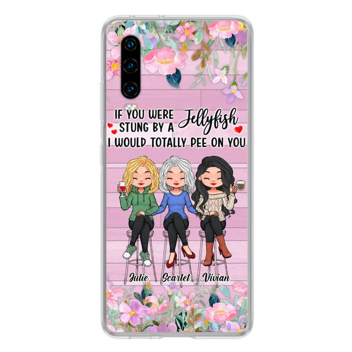 Custom Personalized Besties Phone Case - Upto 3 Girls - Gift Idea For Friends/ Besties/ Sisters - If You Were Stung By A Jellyfish I Would Totally Pee On You  - Case for Xiaomi/Oppo/Huawei