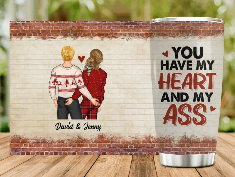 Personalized Couple Tumbler - Gift For Her/Him - Mother's Day Gift For Wife From Husband - You Have My Heart And My Ass
