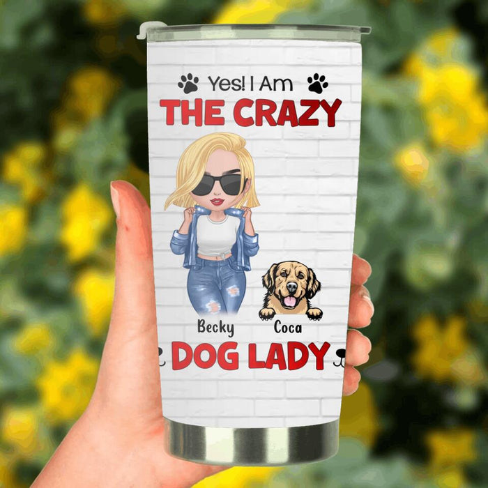 Custom Personalized Dog Lady Tumbler - Gift Idea For Dog Lover - Upto 4 Dogs - Yes! I Am The Crazy Dog Lady