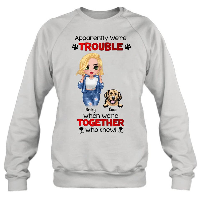 Personalized Dog Lady T-shirt/Long Sleeve/Sweatshirt/Hoodie - Gift Idea For Dog Lover - Up to 4 Dogs - Apparently We're Trouble When We're Together Who Knew