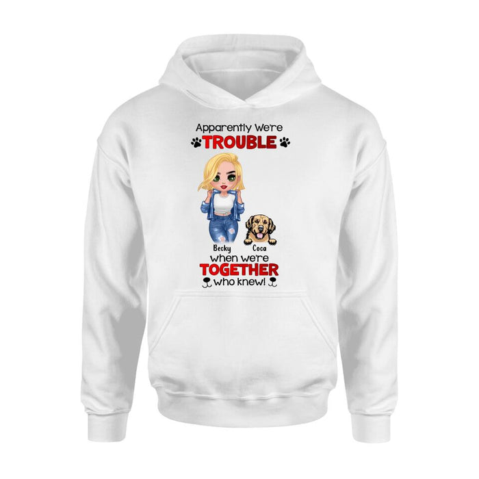 Custom Personalized Dog Lady T-shirt/ Long Sleeve/ Sweatshirt/ Hoodie - Gift Idea For Dog Lover - Upto 4 Dogs - Apparently We're Trouble When We're Together Who Knew