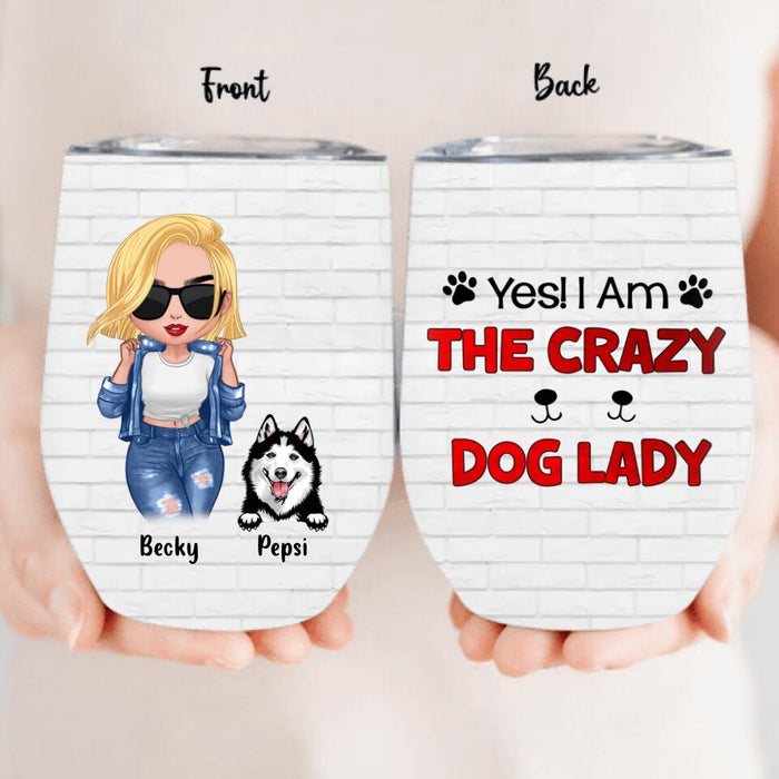 Custom Personalized Dog Lady Wine Tumbler - Gift Idea For Dog Lover - Upto 4 Dogs - Yes! I Am The Crazy Dog Lady